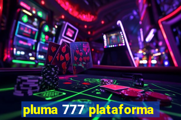 pluma 777 plataforma